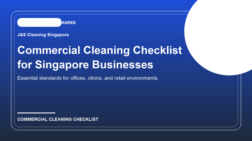 Commercial Cleaning Checklist for Offices, Clinics, and Retail Spaces in Singapore