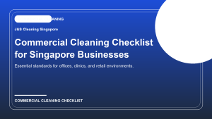 Commercial Cleaning Checklist for Offices, Clinics, and Retail Spaces in Singapore