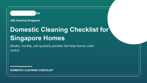 Domestic Cleaning Checklist for Singapore Homes: Weekly, Monthly, and Quarterly Tasks